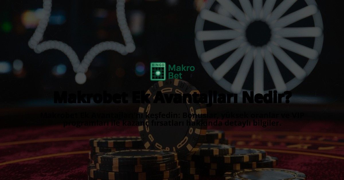Makrobet-Ek-Avantajlar-Nedir-overlay-1768583587.jpg