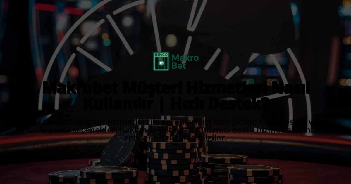Makrobet-Mteri-Hizmetleri-Nasl-Kullanlr-Hzl-Destek-overlay-1768387282.jpg