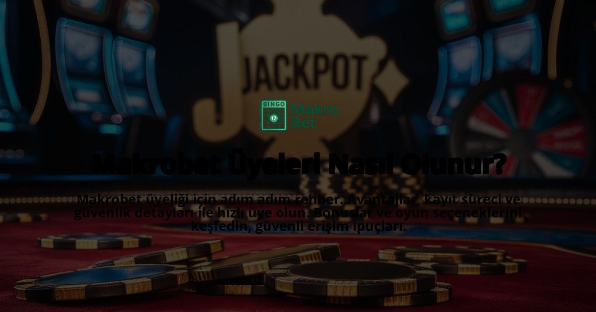 Makrobet-Uyeleri-Nasil-Olunur-overlay-1769246852.jpg
