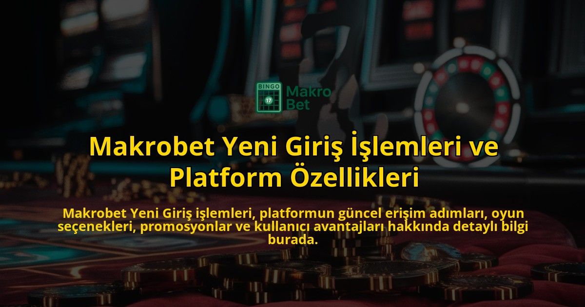 Makrobet-Yeni-Giri-lemleri-ve-Platform-zellikleri-overlay-1768129277.jpg