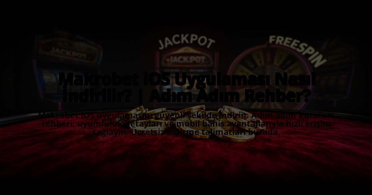 Makrobet-iOS-Uygulamasi-Nasil-Indirilir-Adim-Adim-Rehber-overlay-1769864306.jpg