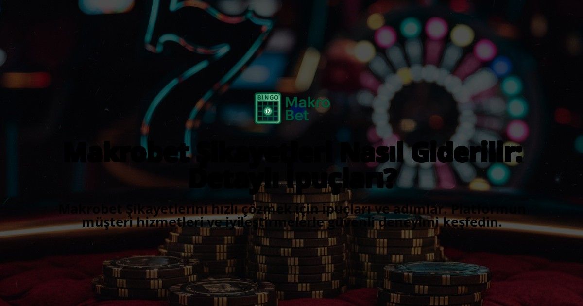Makrobet-ikayetleri-Nasl-Giderilir-Detayl-pular-overlay-1768599162.jpg