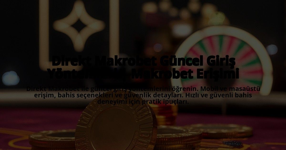 Direkt-Makrobet-Guncel-Giris-Yontemleri-Makrobet-Erisimi-overlay-1772831264.jpg
