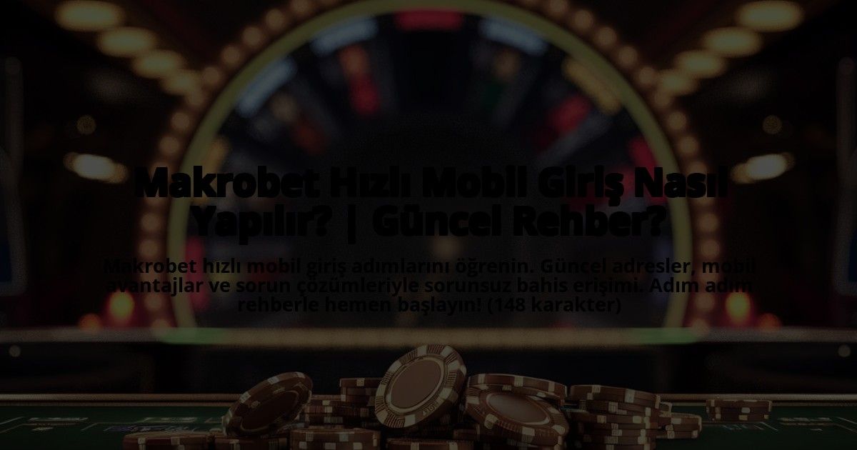 Makrobet-Hizli-Mobil-Giris-Nasil-Yapilir-Guncel-Rehber-overlay-1772893290.jpg