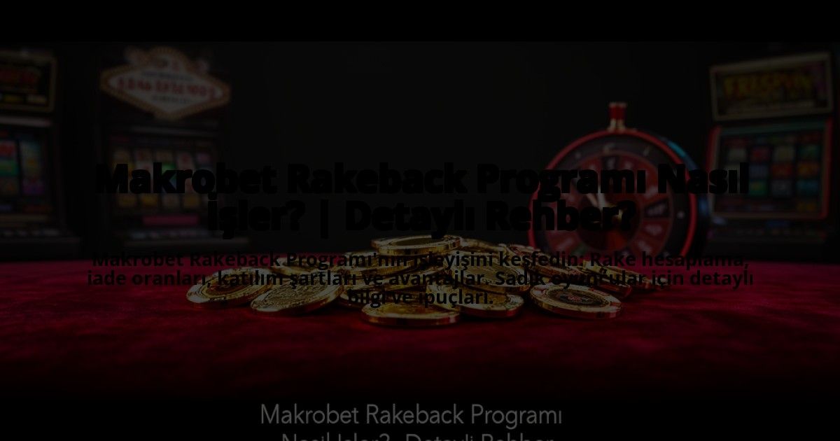 Makrobet-Rakeback-Programi-Nasil-Isler-Detayli-Rehber-overlay-1773609935.jpg
