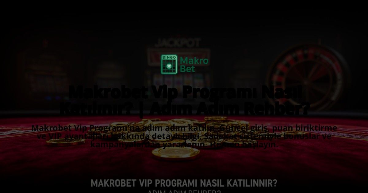 Makrobet-Vip-Programi-Nasil-Katilinir-Adim-Adim-Rehber-overlay-1773587391.jpg