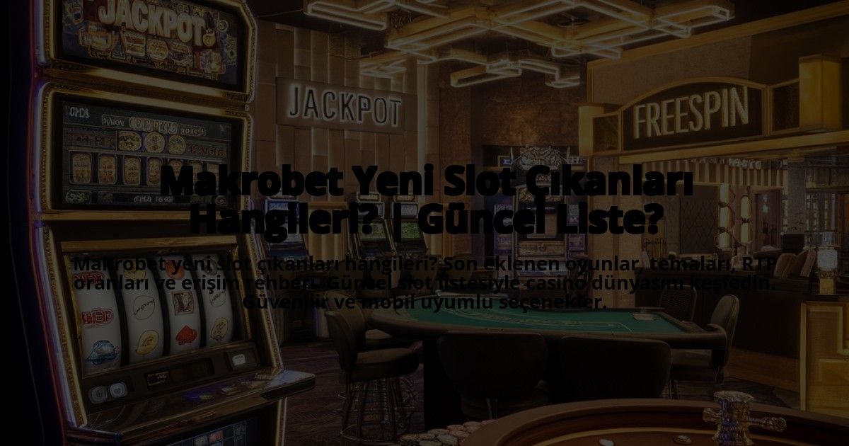 Makrobet-Yeni-Slot-Cikanlari-Hangileri-Guncel-Liste-overlay-1773072230.jpg