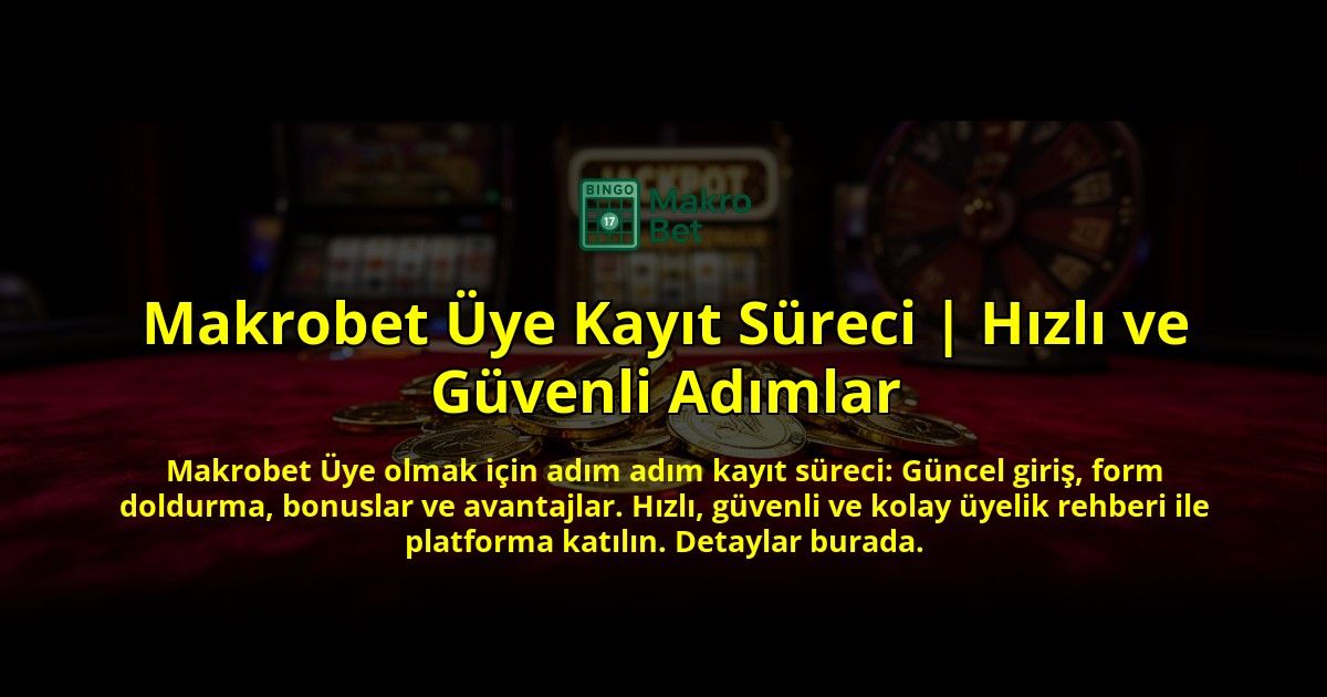 Makrobet-Uye-Kayit-Sureci-Hizli-ve-Guvenli-Adimlar-overlay-1776631689.jpg